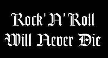 ROCK AND ROLL WILL NEVER DIE