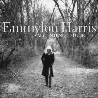 Emmylou Harris All I Intended To Be