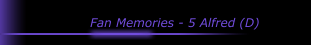 Fan Memories - 5 Alfred (D)