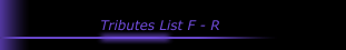 Tributes List F - R