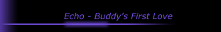 Echo - Buddy's First Love