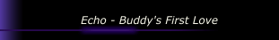 Echo - Buddy's First Love