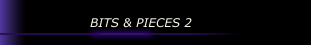 BITS & PIECES 2 