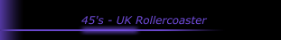 45's - UK Rollercoaster