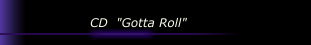 CD  "Gotta Roll"