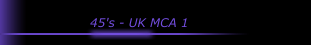 45's - UK MCA 1