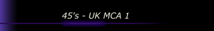 45's - UK MCA 1