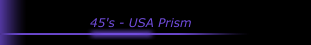 45's - USA Prism